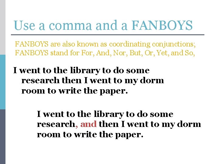 Use a comma and a FANBOYS are also known as coordinating conjunctions; FANBOYS stand