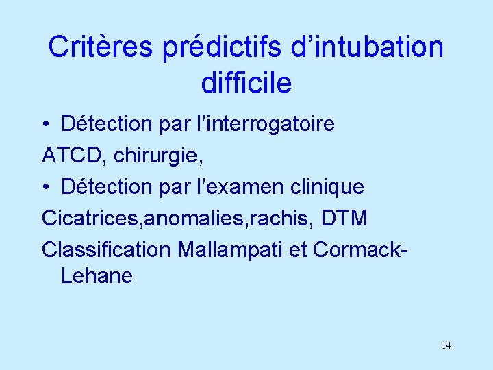 Critères prédictifs d’intubation difficile • Détection par l’interrogatoire ATCD, chirurgie, • Détection par l’examen