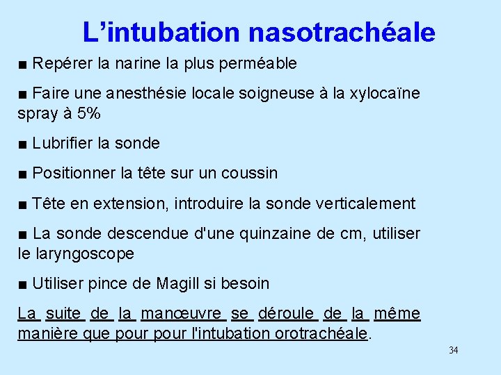 L’intubation nasotrachéale ■ Repérer la narine la plus perméable ■ Faire une anesthésie locale