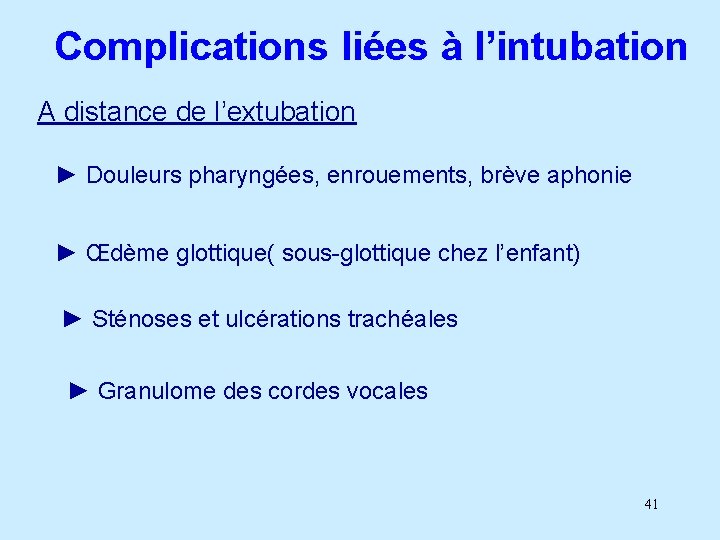 Complications liées à l’intubation A distance de l’extubation ► Douleurs pharyngées, enrouements, brève aphonie