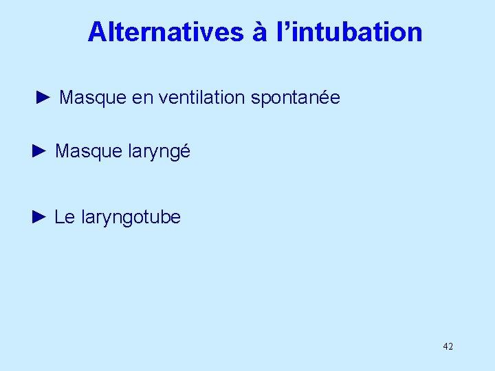 Alternatives à l’intubation ► Masque en ventilation spontanée ► Masque laryngé ► Le laryngotube