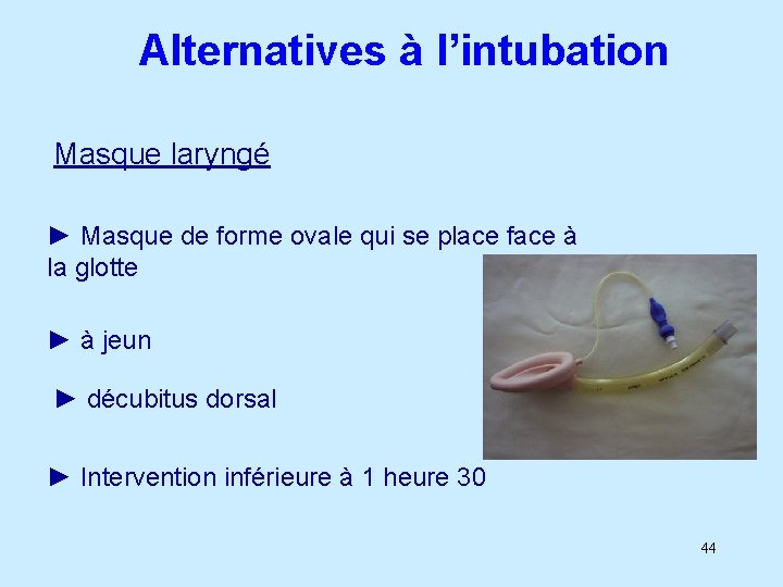 Alternatives à l’intubation Masque laryngé ► Masque de forme ovale qui se place face