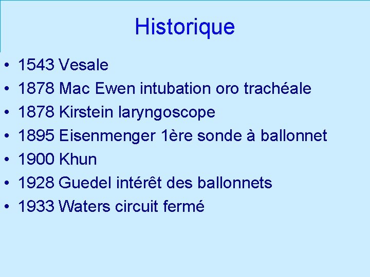 Historique • • 1543 Vesale 1878 Mac Ewen intubation oro trachéale 1878 Kirstein laryngoscope