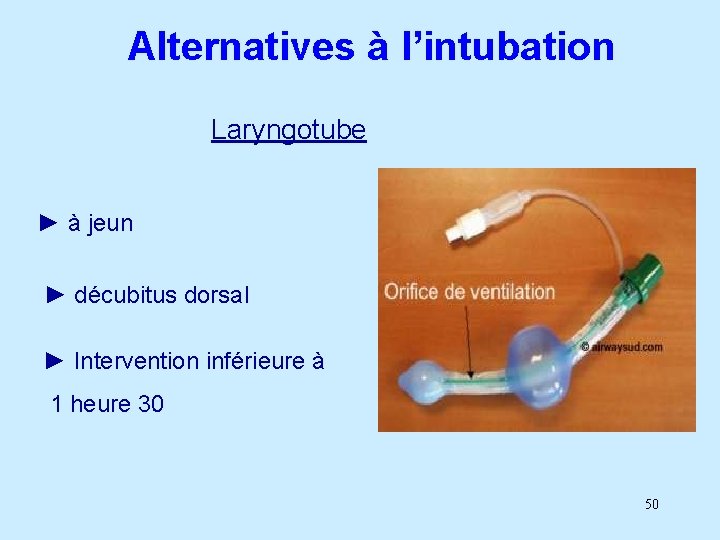 Alternatives à l’intubation Laryngotube ► à jeun ► décubitus dorsal ► Intervention inférieure à