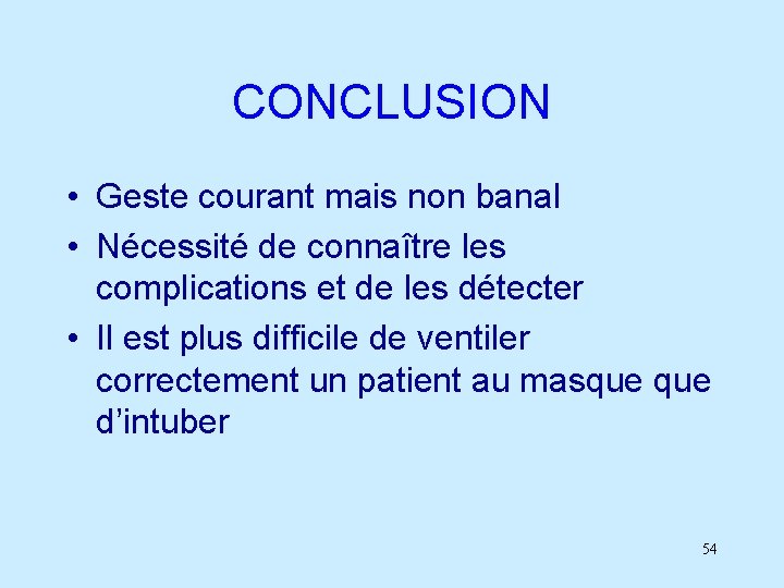 CONCLUSION • Geste courant mais non banal • Nécessité de connaître les complications et