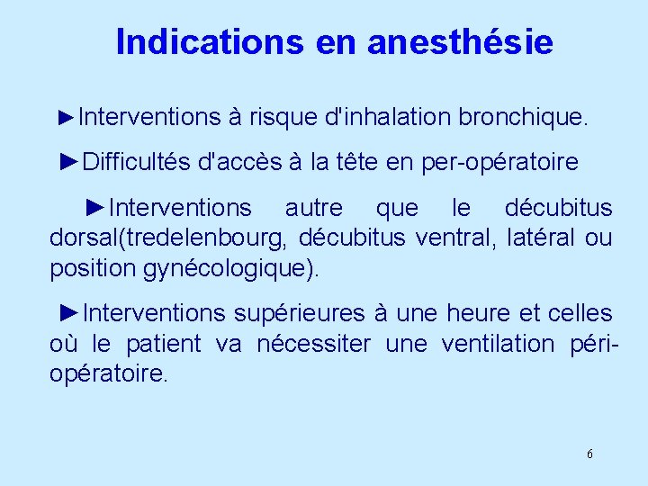 Indications en anesthésie ►Interventions à risque d'inhalation bronchique. ►Difficultés d'accès à la tête en