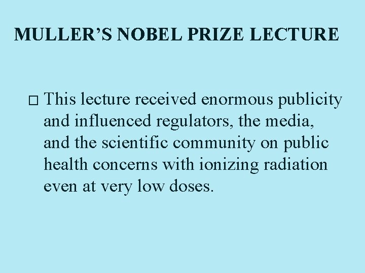 MULLER’S NOBEL PRIZE LECTURE � This lecture received enormous publicity and influenced regulators, the