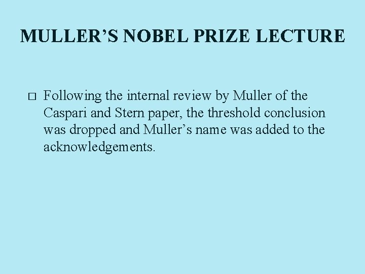 MULLER’S NOBEL PRIZE LECTURE � Following the internal review by Muller of the Caspari