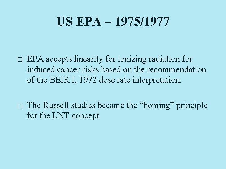 US EPA – 1975/1977 � EPA accepts linearity for ionizing radiation for induced cancer