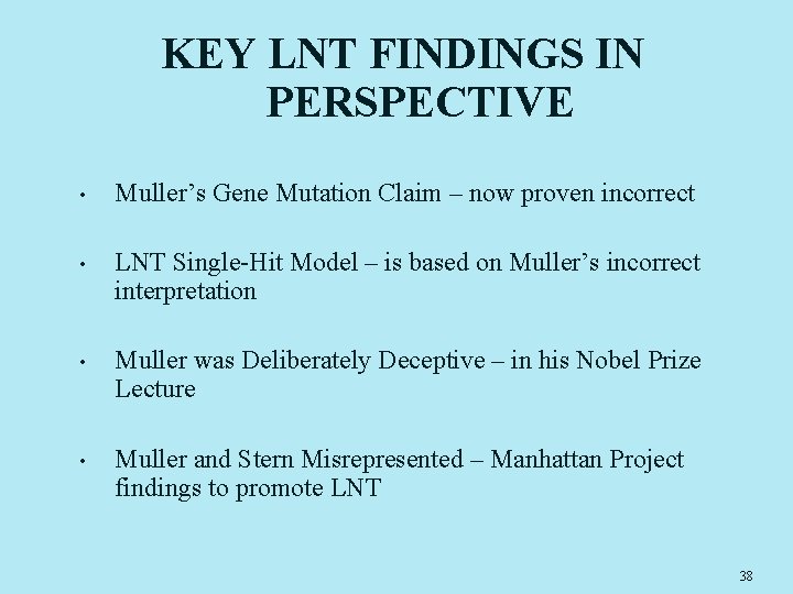KEY LNT FINDINGS IN PERSPECTIVE • Muller’s Gene Mutation Claim – now proven incorrect