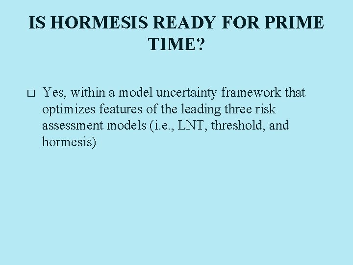 IS HORMESIS READY FOR PRIME TIME? � Yes, within a model uncertainty framework that