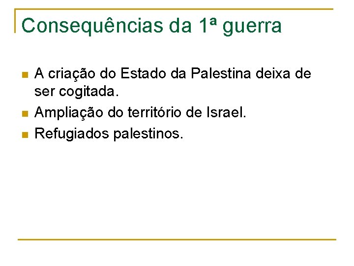 Consequências da 1ª guerra n n n A criação do Estado da Palestina deixa