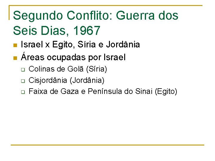 Segundo Conflito: Guerra dos Seis Dias, 1967 n n Israel x Egito, Síria e