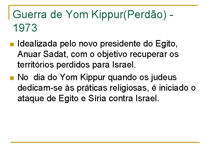 Guerra de Yom Kippur(Perdão) 1973 n n Idealizada pelo novo presidente do Egito, Anuar