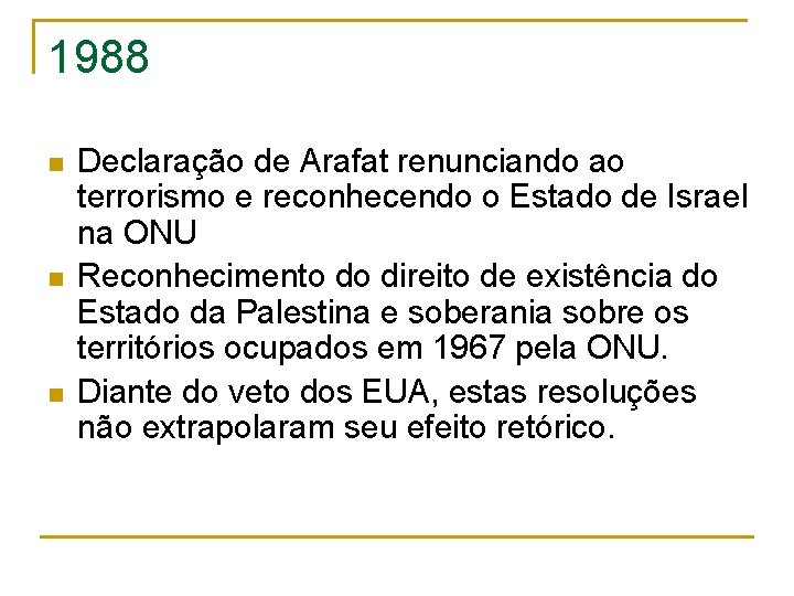 1988 n n n Declaração de Arafat renunciando ao terrorismo e reconhecendo o Estado