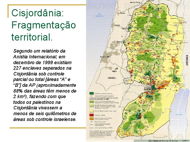Cisjordânia: Fragmentação territorial. Segundo um relatório da Anistia Internacional, em dezembro de 1999 existiam