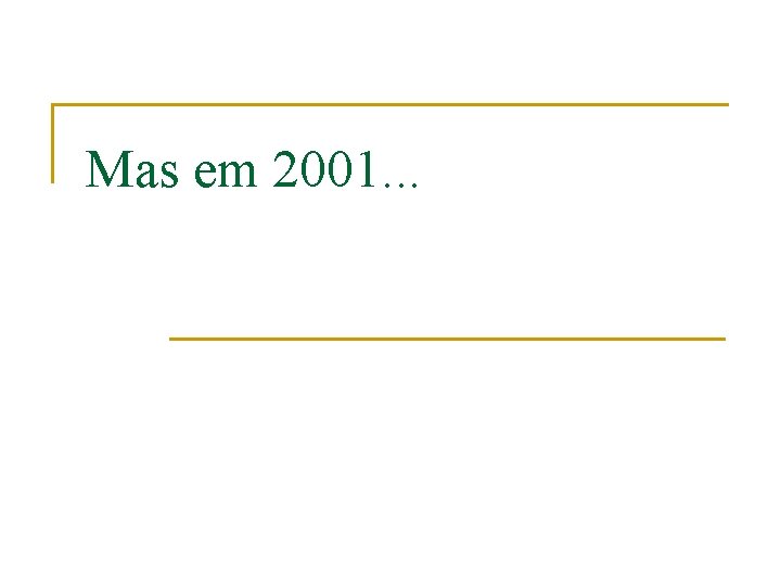 Mas em 2001. . . 