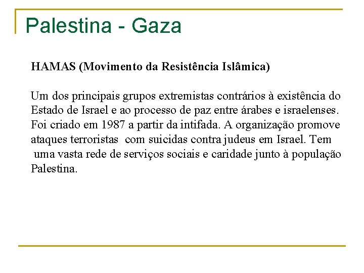 Palestina - Gaza HAMAS (Movimento da Resistência Islâmica) Um dos principais grupos extremistas contrários