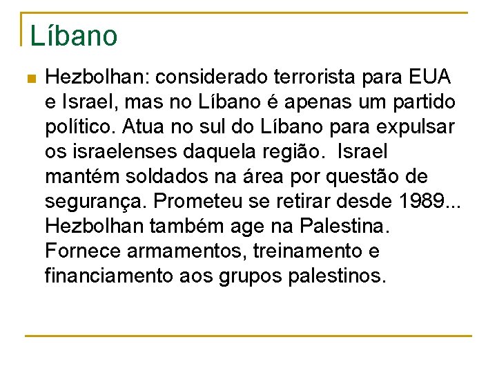 Líbano n Hezbolhan: considerado terrorista para EUA e Israel, mas no Líbano é apenas