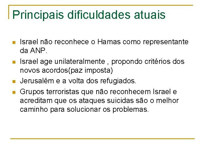 Principais dificuldades atuais n n Israel não reconhece o Hamas como representante da ANP.