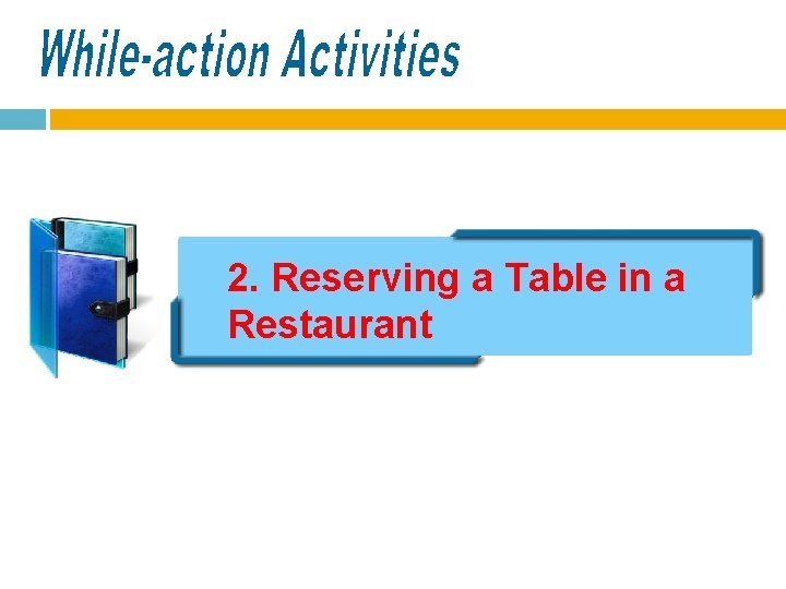 2. Reserving a Table in a Restaurant 2. Reserving a Table in a Restaurant