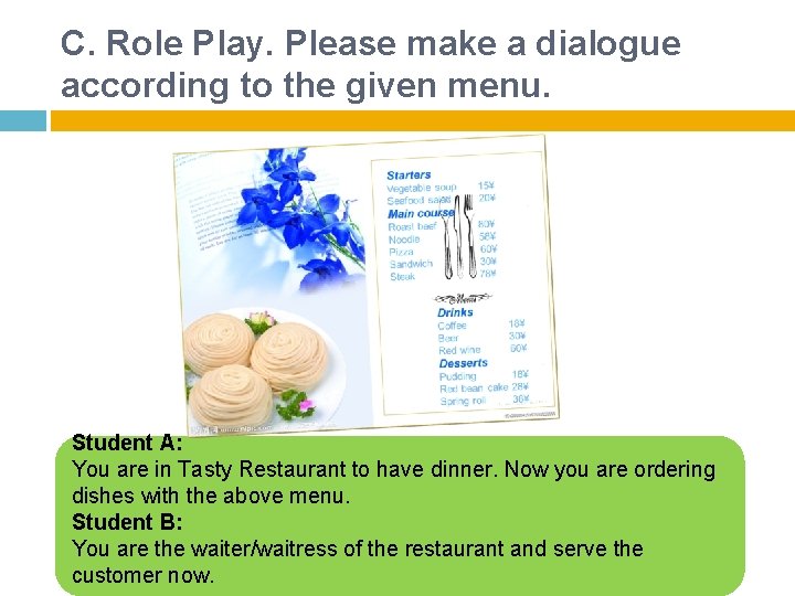 C. Role Play. Please make a dialogue according to the given menu. Student A: C. Role Play. Please make a dialogue according to the given menu. Student A: