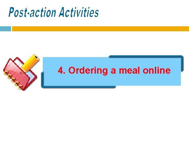 4. Ordering a meal online 4. Ordering a meal online