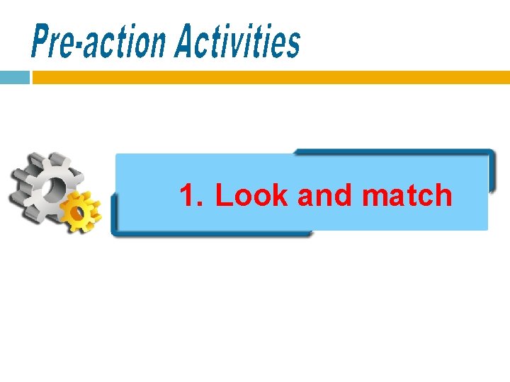 1. Look and match 1. Look and match