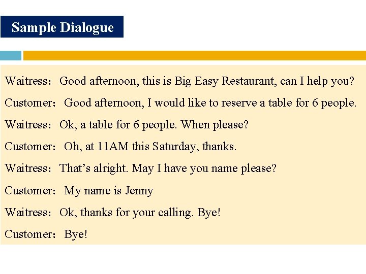 Sample Dialogue Waitress:Good afternoon, this is Big Easy Restaurant, can I help you? Customer:Good Sample Dialogue Waitress:Good afternoon, this is Big Easy Restaurant, can I help you? Customer:Good
