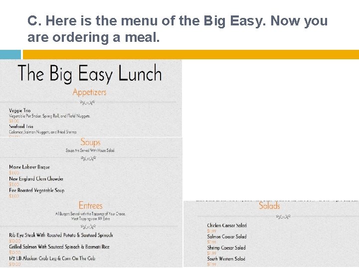 C. Here is the menu of the Big Easy. Now you are ordering a C. Here is the menu of the Big Easy. Now you are ordering a