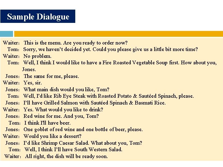 Sample Dialogue Waiter:This is the menu. Are you ready to order now? Tom:Sorry, we Sample Dialogue Waiter:This is the menu. Are you ready to order now? Tom:Sorry, we