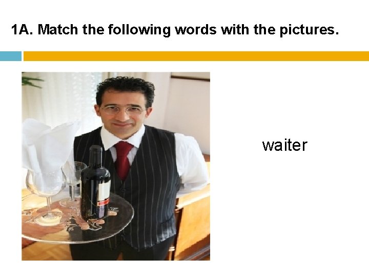 1 A. Match the following words with the pictures. waiter 1 A. Match the following words with the pictures. waiter