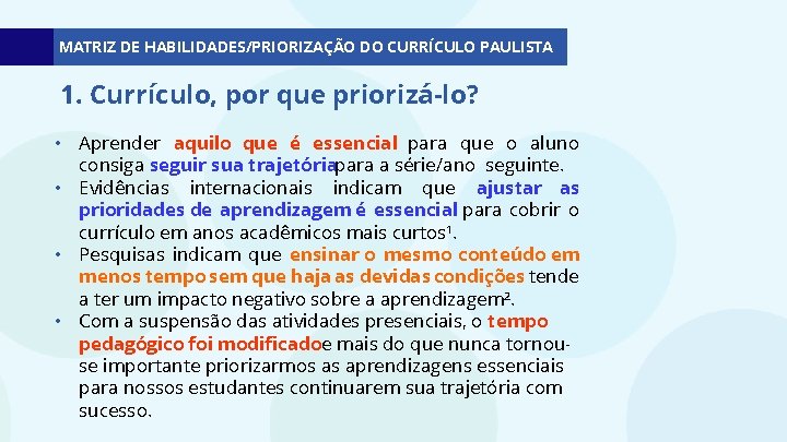 MATRIZ DE HABILIDADES/PRIORIZAÇÃO DO CURRÍCULO PAULISTA 1. Currículo, por que priorizá-lo? • Aprender aquilo