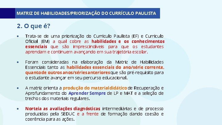 MATRIZ DE HABILIDADES/PRIORIZAÇÃO DO CURRÍCULO PAULISTA 2. O que é? Trata-se de uma priorização