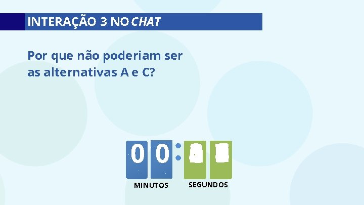 INTERAÇÃO 3 NO CHAT Por que não poderiam ser as alternativas A e C?