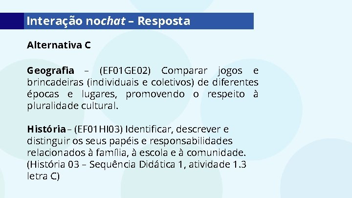 Interação nochat – Resposta Alternativa C Geografia – (EF 01 GE 02) Comparar jogos