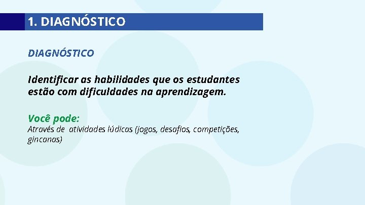 1. DIAGNÓSTICO Identificar as habilidades que os estudantes estão com dificuldades na aprendizagem. Você