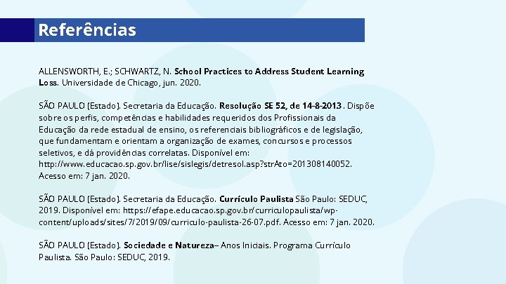 Referências ALLENSWORTH, E. ; SCHWARTZ, N. School Practices to Address Student Learning Loss. Universidade