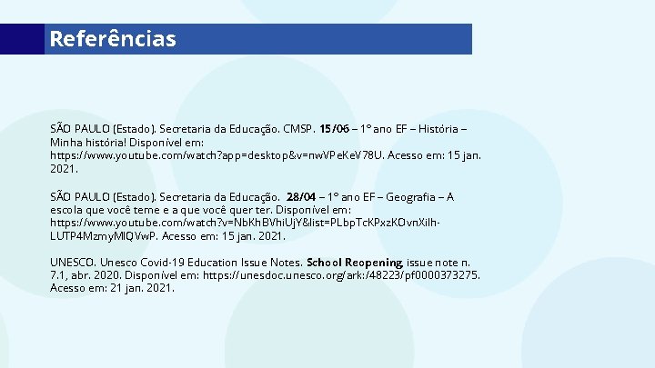 Referências SÃO PAULO (Estado). Secretaria da Educação. CMSP. 15/06 – 1º ano EF –