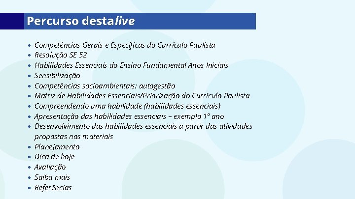 Percurso desta live Competências Gerais e Específicas do Currículo Paulista Resolução SE 52 Habilidades