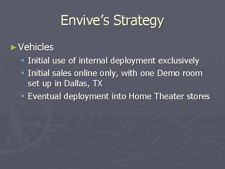 Envive’s Strategy ► Vehicles § Initial use of internal deployment exclusively § Initial sales
