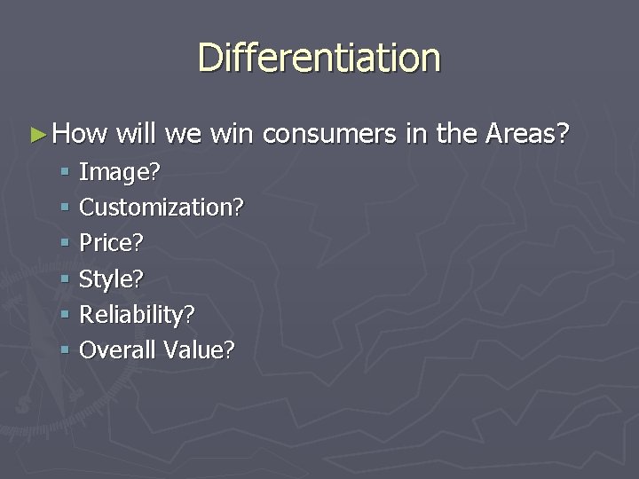 Differentiation ► How will we win consumers in the Areas? § Image? § Customization?