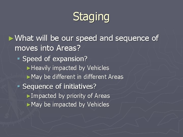 Staging ► What will be our speed and sequence of moves into Areas? §