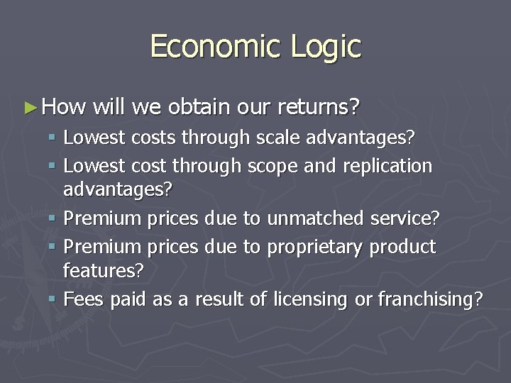 Economic Logic ► How will we obtain our returns? § Lowest costs through scale