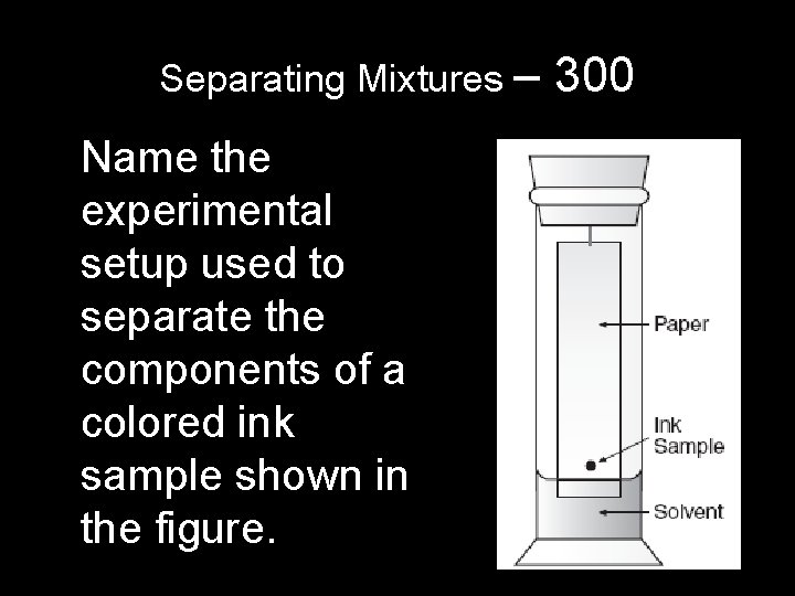 Separating Mixtures – Name the experimental setup used to separate the components of a Separating Mixtures – Name the experimental setup used to separate the components of a