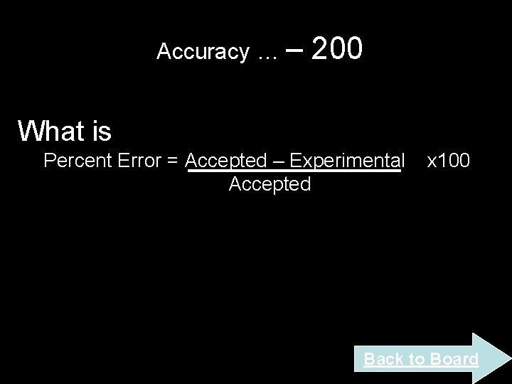 Accuracy … – 200 What is Percent Error = Accepted – Experimental Accepted x Accuracy … – 200 What is Percent Error = Accepted – Experimental Accepted x