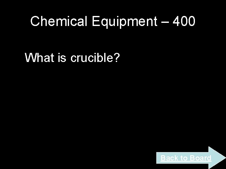 Chemical Equipment – 400 What is crucible? Back to Board Chemical Equipment – 400 What is crucible? Back to Board