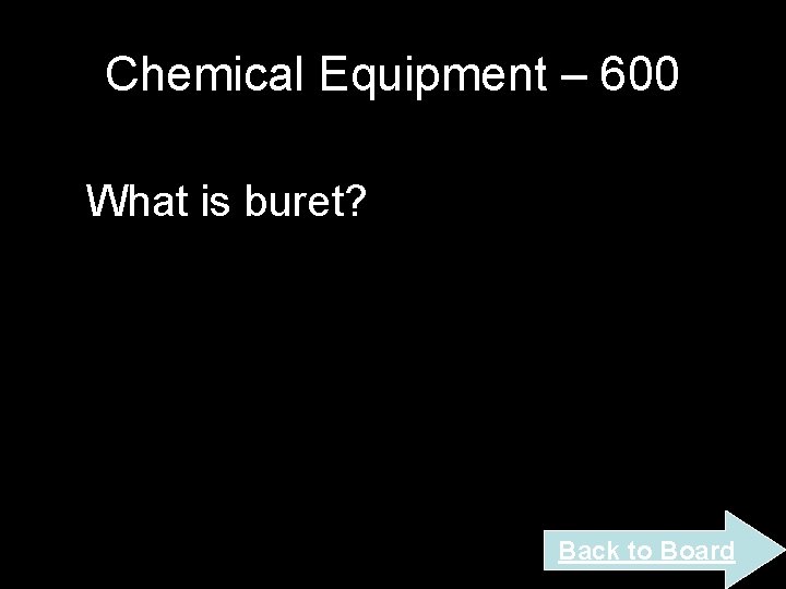 Chemical Equipment – 600 What is buret? Back to Board Chemical Equipment – 600 What is buret? Back to Board