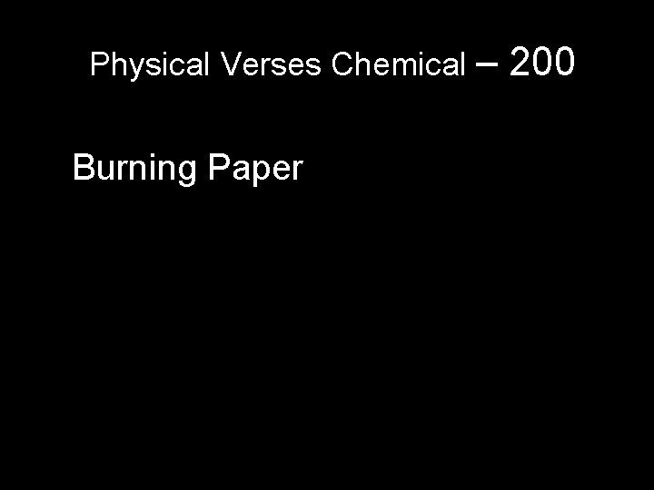 Physical Verses Chemical – Burning Paper 200 Physical Verses Chemical – Burning Paper 200