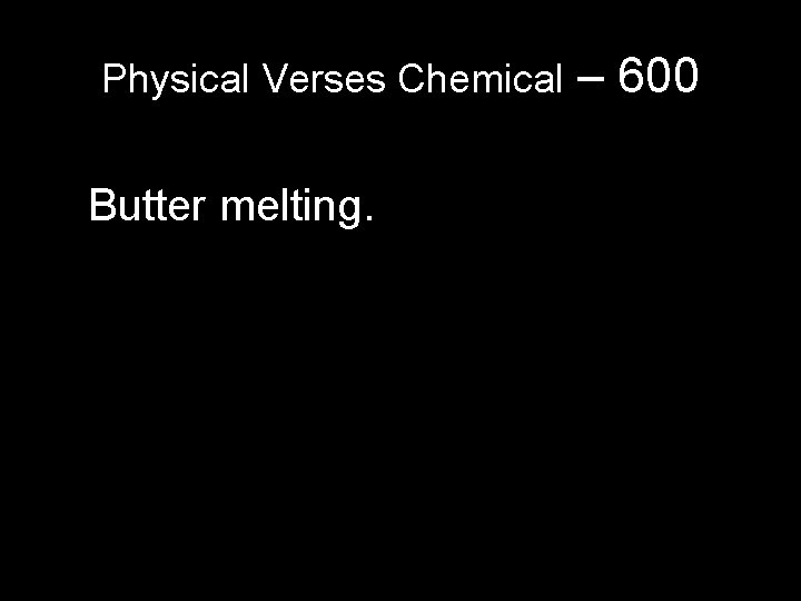 Physical Verses Chemical Butter melting. – 600 Physical Verses Chemical Butter melting. – 600